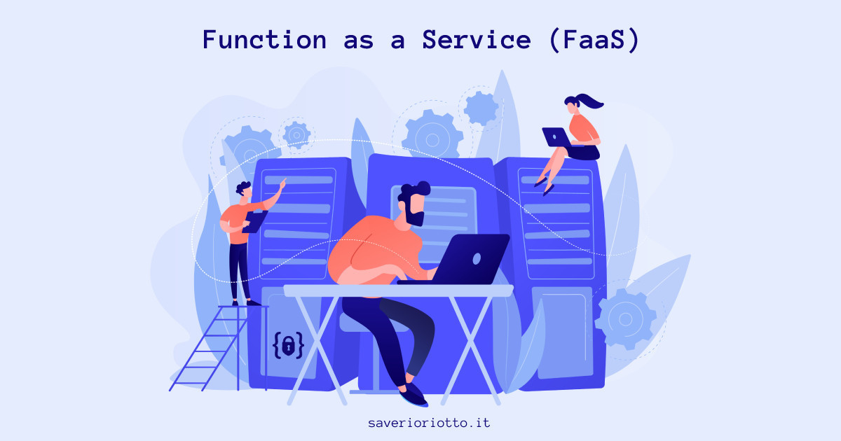 Function as a Service(FaaS): introduzione, dettagli e quando utilizzarlo