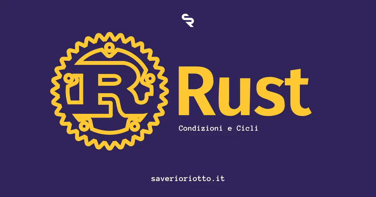 Condizioni e Cicli in Rust: Controlla il Flusso del Tuo Programma